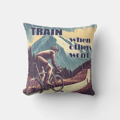 Train When Others Wont Cycling Throw Pillow