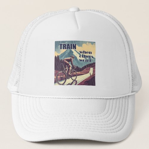 Train When Others Wont Cycling Trucker Hat