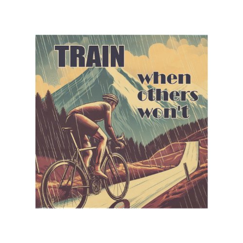 Train When Others Wont Cycling Wood Wall Art