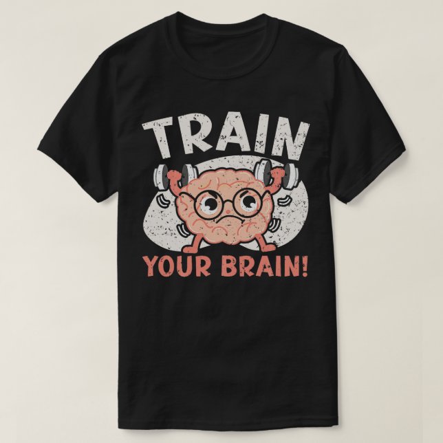 Train Your Brain Science Neurology Neuroscience Lo T-Shirt (Design Front)