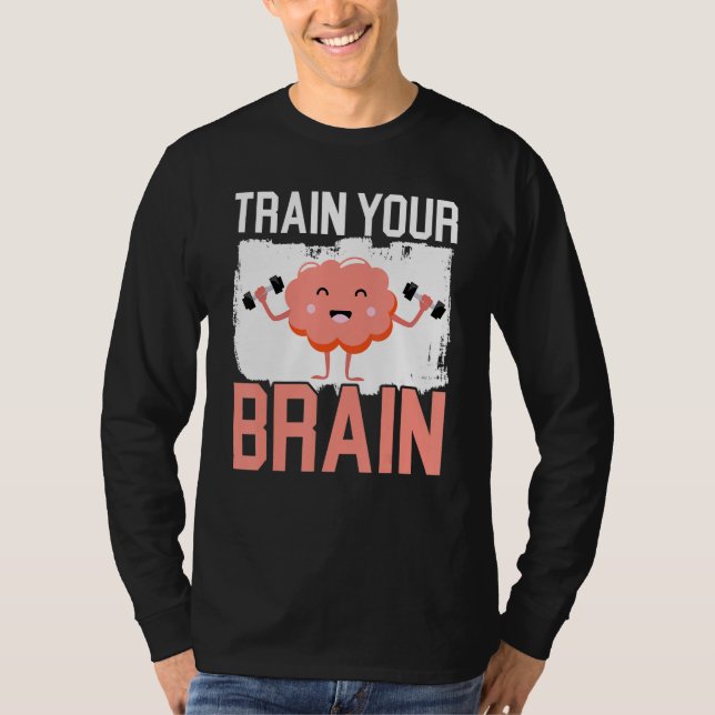 Train Your Brain Science Neurology Neuroscience T-Shirt (Front)