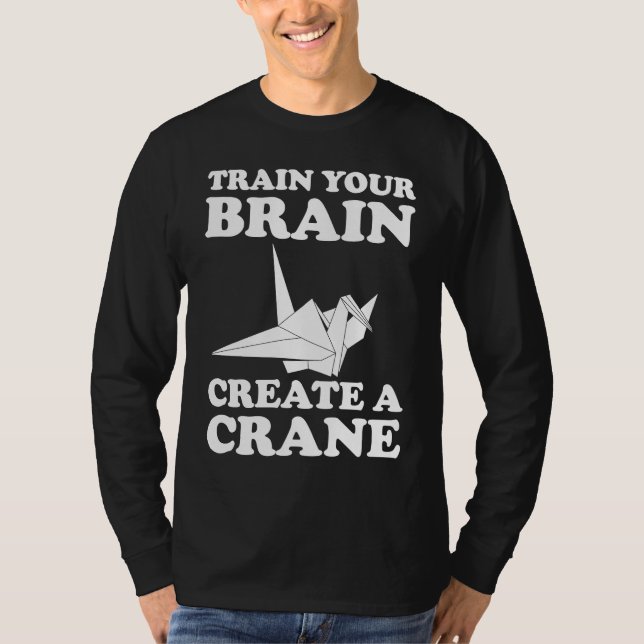 Train Your Braine Create A Crane T-Shirt (Front)