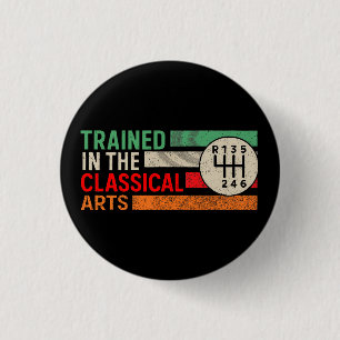 Trained in the Classical Arts Manual Transmission Button