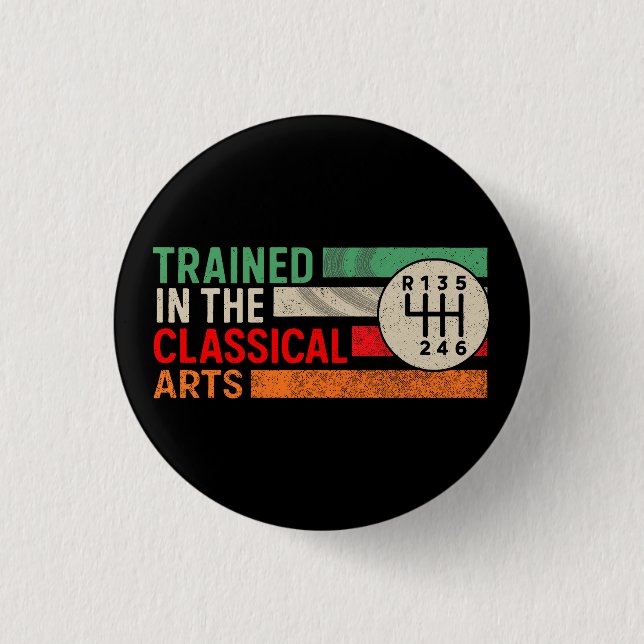 Trained in the Classical Arts Manual Transmission Button (Front)