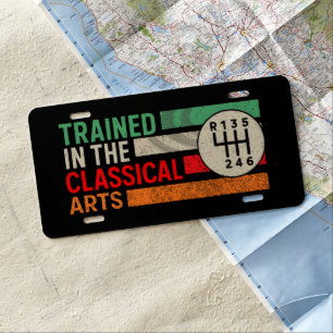 Trained in the Classical Arts Manual Transmission License Plate