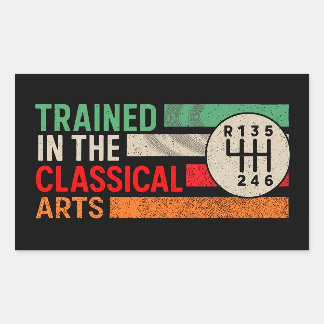 Trained in the Classical Arts Manual Transmission Rectangular Sticker (Front)