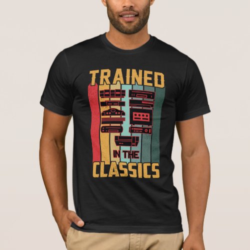 Trained in the Classics _ Retro Gamer T_Shirt