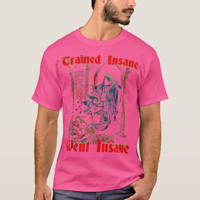 Trained Insane Went Insane Gym Fitness Bodybuildin T-Shirt (Front)