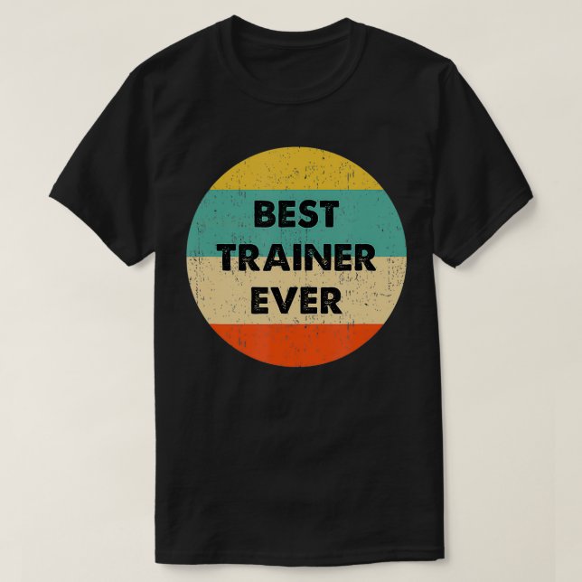 Trainer   Best Trainer Ever  T-Shirt (Design Front)