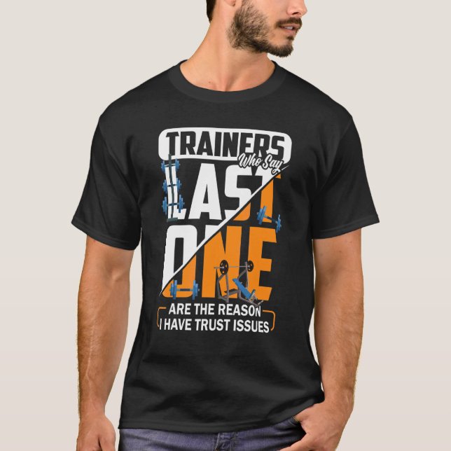 Trainers Who Say Last One Are The Reason I Have Tr T-Shirt (Front)