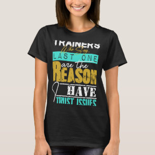 Trainers Who say last one reason I have trust issu T-Shirt