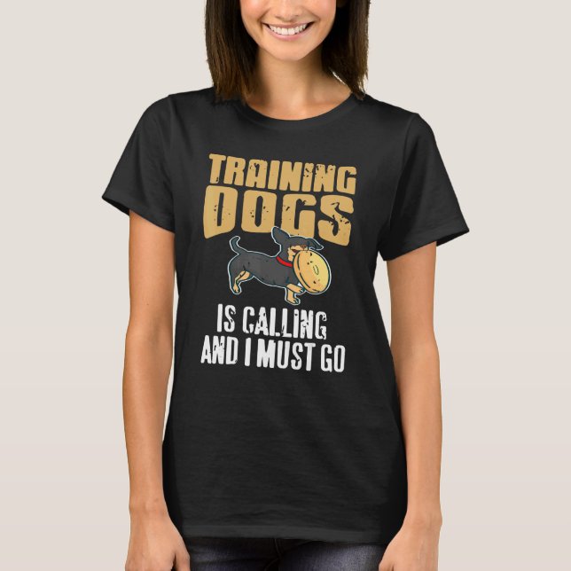 Training Dogs Is Calling & I Must Go Retro   Prese T-Shirt (Front)
