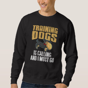 Training Dogs Is Calling & I Must Go Retro  Presen Sweatshirt