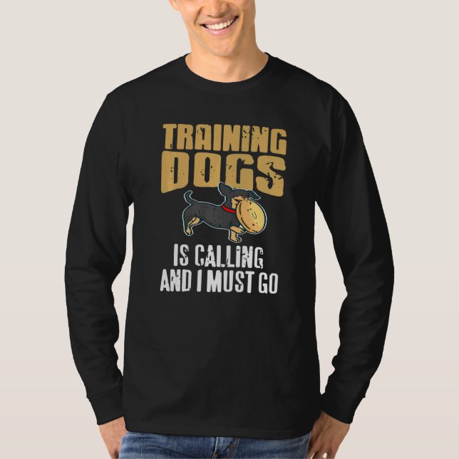 Training Dogs Is Calling & I Must Go Retro  Presen T-Shirt (Front)