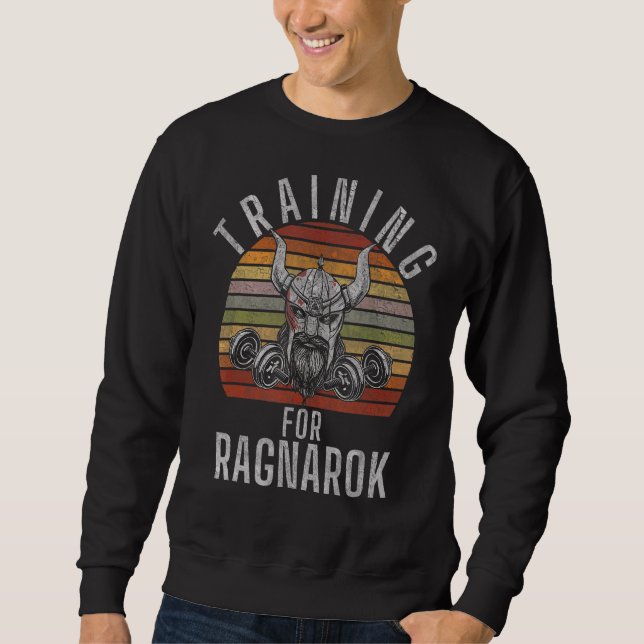 Training For Ragnarok Viking Gym Workout Bodybuild Sweatshirt (Front)