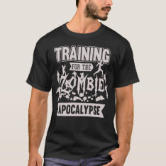 Training For The Zombie Apocalypse T-shirt at Zazzle