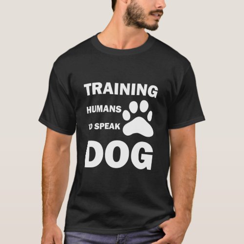 Training Humans To Speak Dog funny Dog Trainer T_Shirt