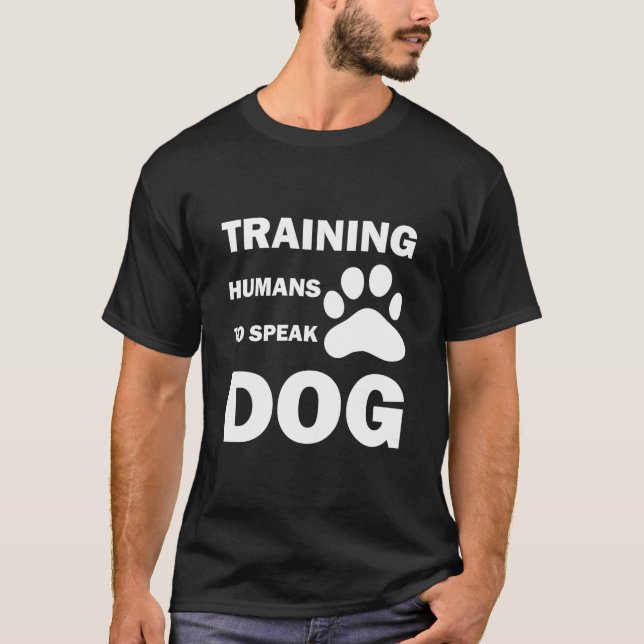 Training Humans To Speak Dog, funny Dog Trainer T-Shirt (Front)