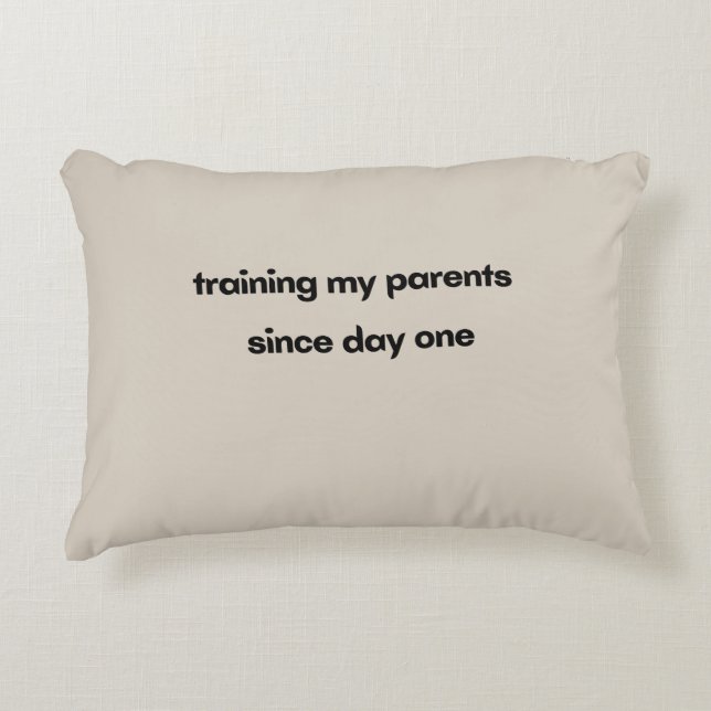 Training My Parents Since Day One  Accent Pillow (Front)
