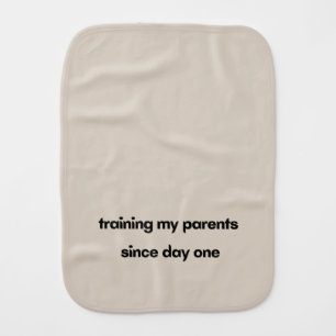 Training My Parents Since Day One Baby Burp Cloth