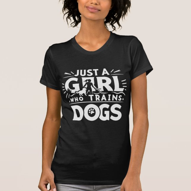 Training Pups in Style–Just a Girl Who Trains Dogs T-Shirt (Front)