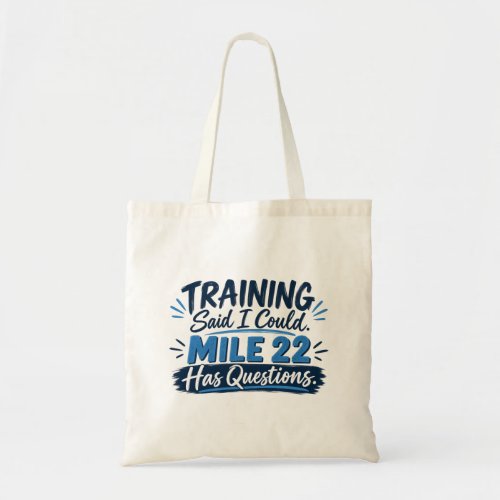 Training Said I Could Mile 22 Has Questions Tote Bag