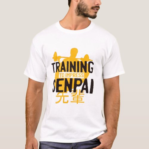 Training to impress Senpai T_Shirt