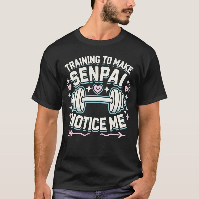 Training To Make Senpai Notice Me, Funny Anime Gym T-Shirt (Front)