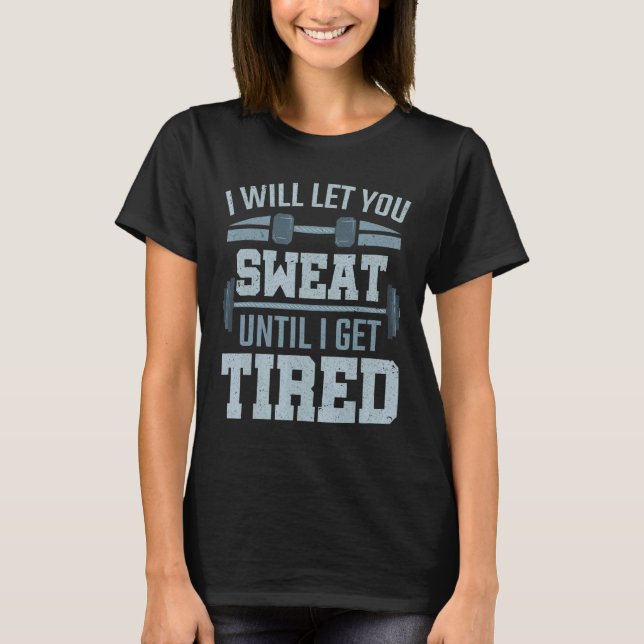 Training Workout Will Let You Sweat Personal Train T-Shirt (Front)