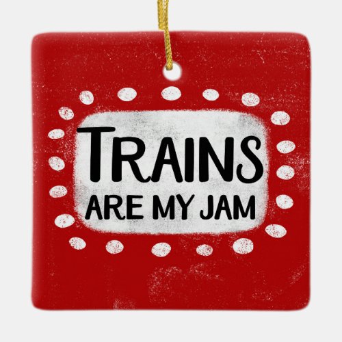 Trains Are My Jam Ornament