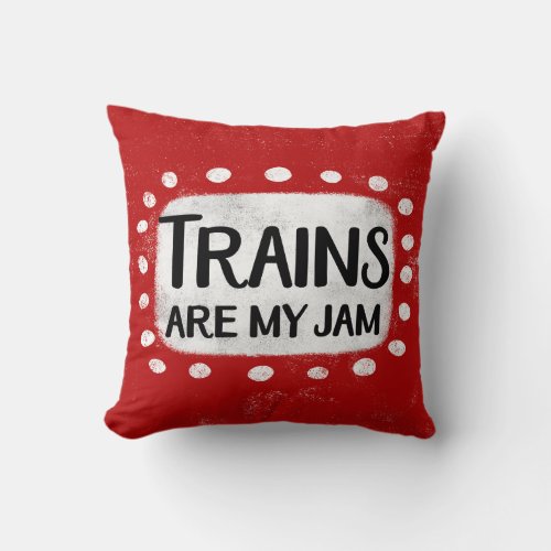 Trains Are My Jam Throw Pillow