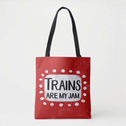 Trains Are My Jam Tote Bag