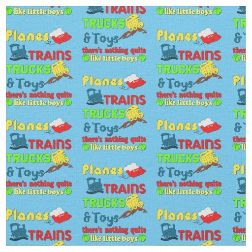 Trains Planes Trucks Toys Nothing Like Little Boys Fabric