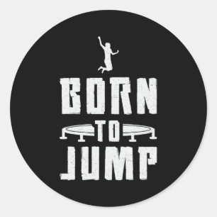 Trampoline Born To Jump Gymnast Trampolining Classic Round Sticker