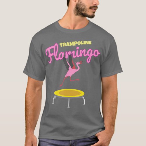 Trampoline jumps on Flamingo Funny Flamingo and Tr T_Shirt