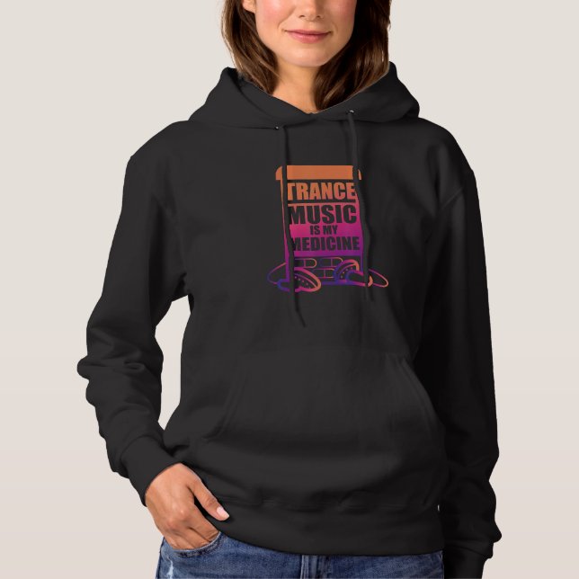 Trance Music is my Medicine for Trance Fans Hoodie (Front)