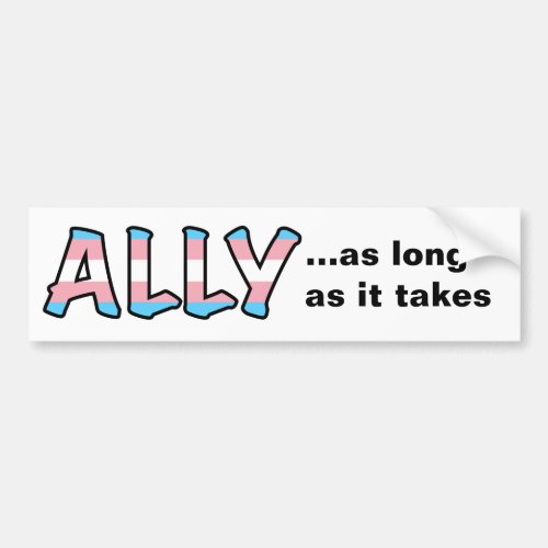 Trans Ally As Long As It Takes Flag Filled Letters Bumper Sticker