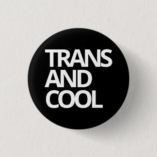 TRANS AND COOL badge Button