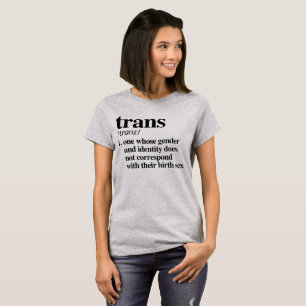 Trans Definition - Defined LGBTQ Terms - T-Shirt