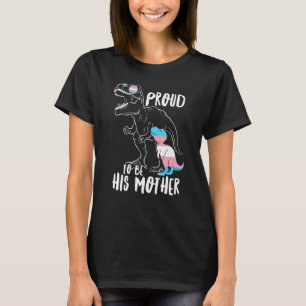 Trans Dinosaur Proud To Be His Mother Transgender T-Shirt