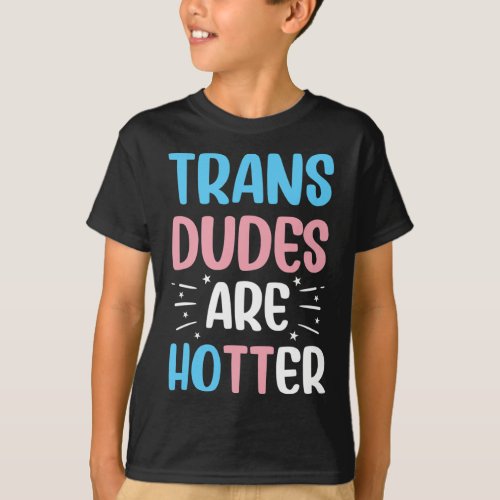 Trans Dudes Are Hotter Fun Transgender Transwoman  T_Shirt