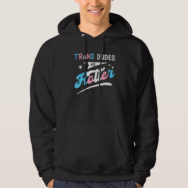 Trans Dudes Are Hotter Funny Transgender Pride LGB Hoodie (Front)
