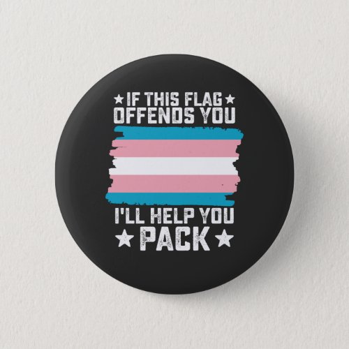 Trans If This Flag Offends You Ill Help You Pack Button