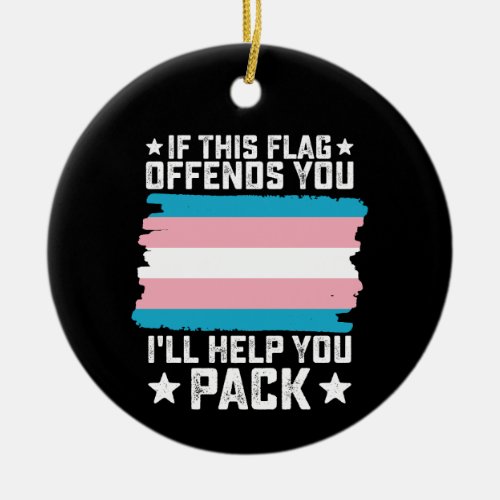 Trans If This Flag Offends You Ill Help You Pack Ceramic Ornament