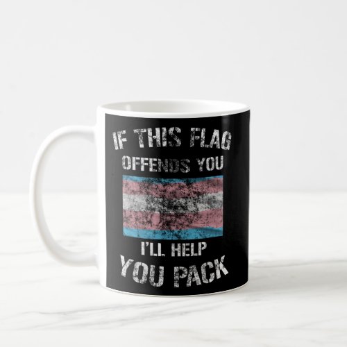 Trans If This Flag Offends You ILl Help You Pack Coffee Mug