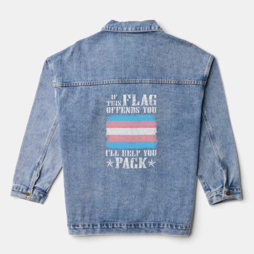 Trans If This Flag Offends You ILl Help You Pack  Denim Jacket