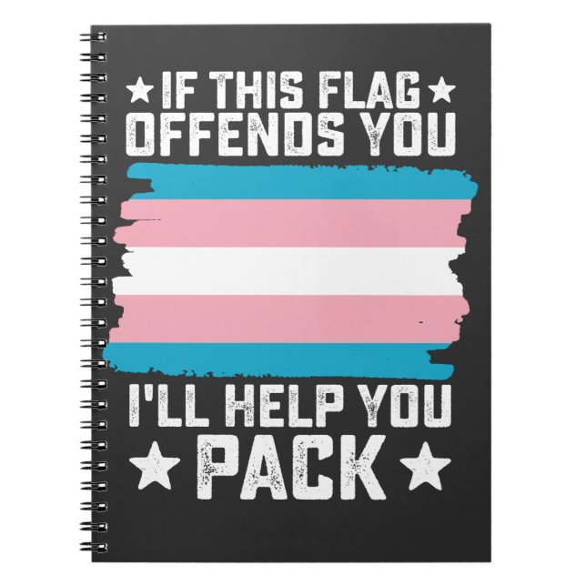 Trans If This Flag Offends You I'll Help You Pack Notebook (Front)