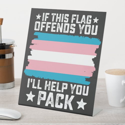 Trans If This Flag Offends You Ill Help You Pack Pedestal Sign