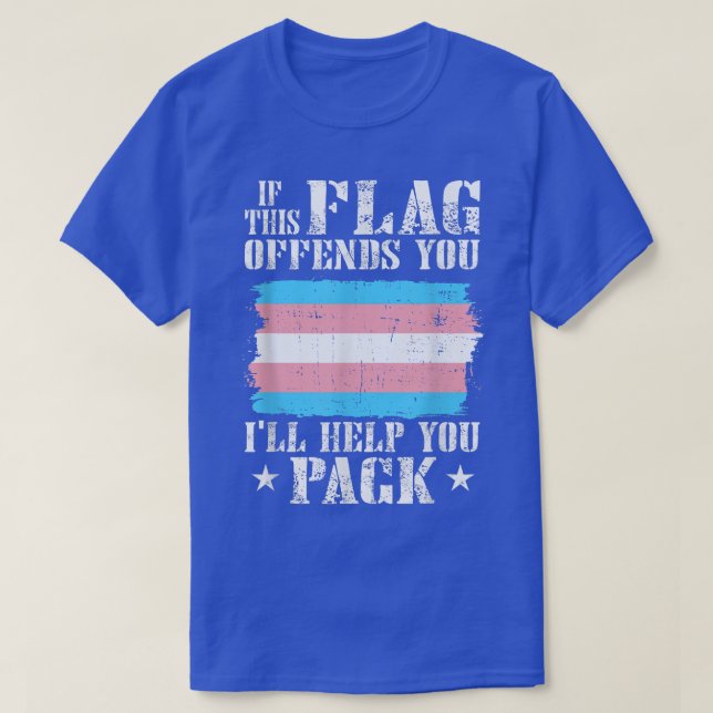 Trans If This Flag Offends You I'll Help You Pack  T-Shirt (Design Front)