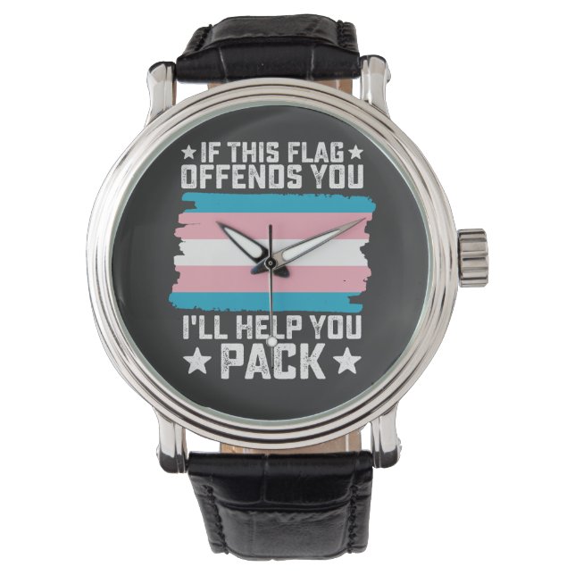 Trans If This Flag Offends You I'll Help You Pack Watch (Front)